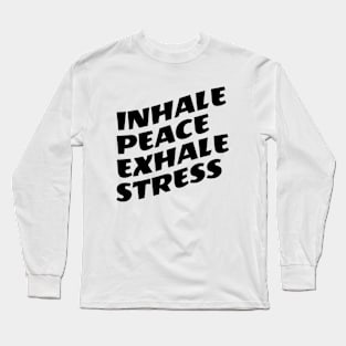 Inhale Peace Exhale Stress Long Sleeve T-Shirt